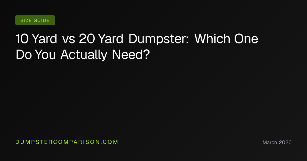 10 Yard vs 20 Yard Dumpster: Which One Do You Actually Need?