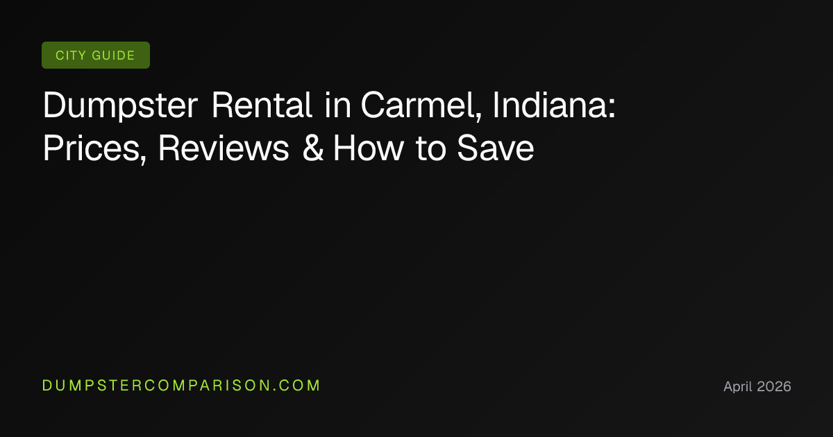 Dumpster Rental in Carmel, Indiana: Prices, Reviews & How to Save